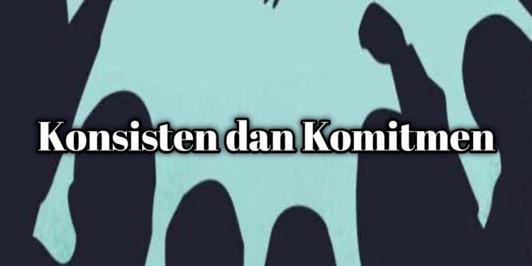Konsisten dan Komitmen