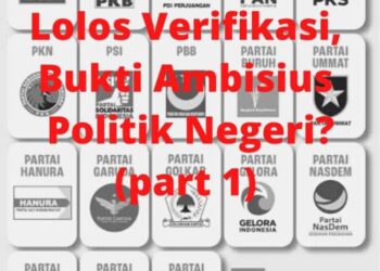 18 Parpol Lolos Verifikasi, Bukti Ambisius Politik Negeri? (Part 1)