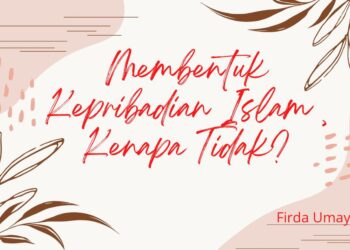 Membentuk Kepribadian Islam, Kenapa Tidak?