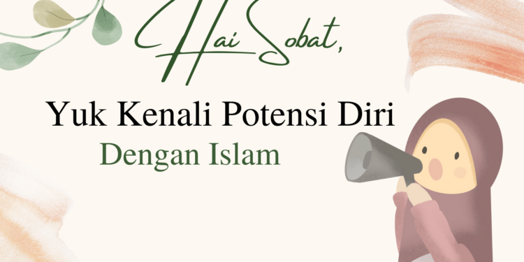 Hai Sobat, Yuk Kenali Potensi Diri Dengan Islam