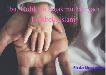 Ibu, Didiklah Anakmu Menjadi Pembela Islam