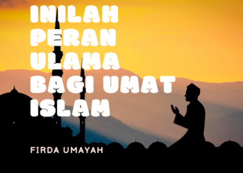 Inilah Peran Ulama Bagi Umat Islam