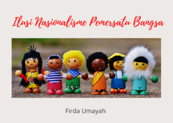 Ilusi Nasionalisme Pemersatu Bangsa