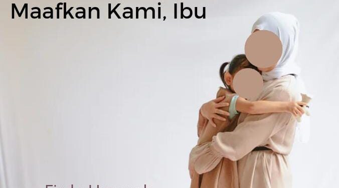Maafkan Kami, Ibu