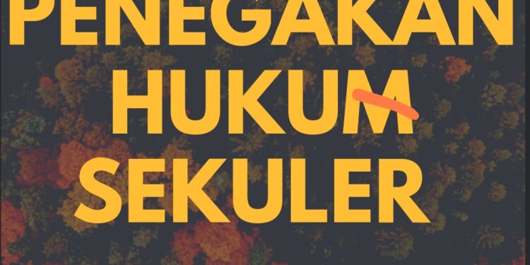 Penegakan Hukum Sekuler Melahirkan Kezaliman