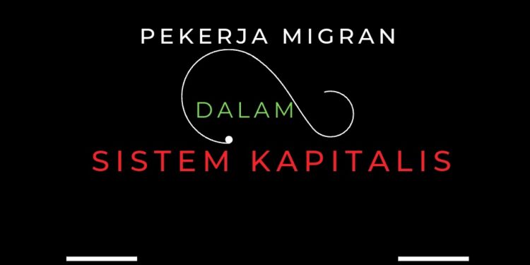 Nasib Pekerja Migran Dalam Sistem Kapitalis