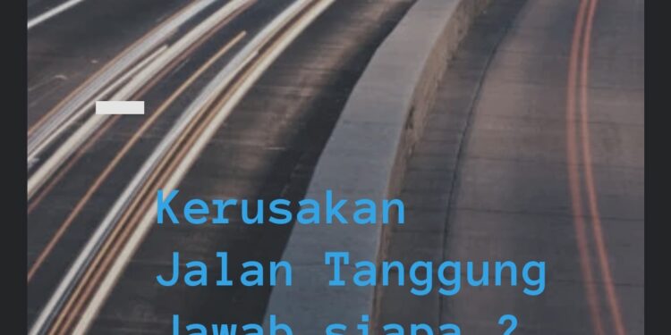 Polemik Infrastruktur Jalan Rusak, Tanggung Jawab Siapa?