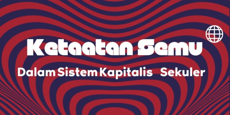 Sistem Kapitalis Sekuler Ciptakan Ketaatan Semu