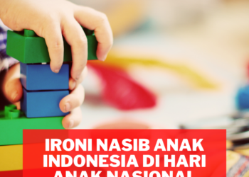 Ironi Nasib Anak Indonesia di Hari Anak Nasional (HAN )