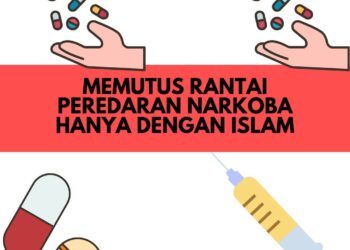 Memutus Rantai Peredaran Narkoba Hanya dengan Islam