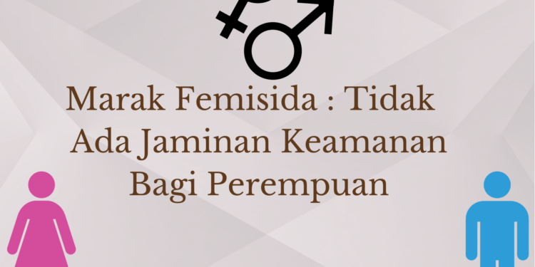 Marak Femisida : Tidak Ada Jaminan Keamanan Bagi Perempuan