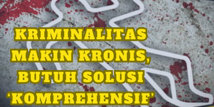 Kriminalitas Makin Kronis, Butuh Solusi Komprehensif