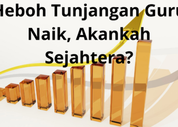 Heboh Tunjangan Guru Naik, Akankah Sejahtera?