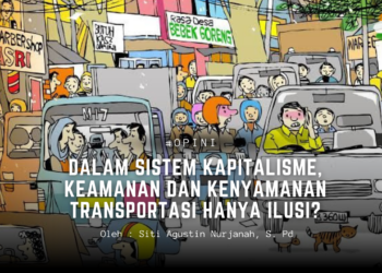 Dalam Sistem Kapitalisme, Keamanan dan Kenyamanan Transportasi hanya Ilusi?