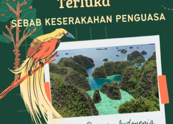 Raja Ampat Terluka Sebab Keserakahan Penguasa