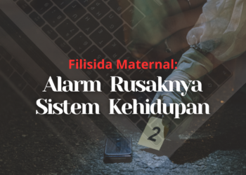 Filisida Maternal: Alarm Rusaknya Sistem Kehidupan