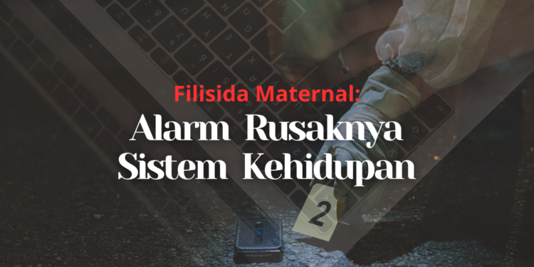 Filisida Maternal: Alarm Rusaknya Sistem Kehidupan