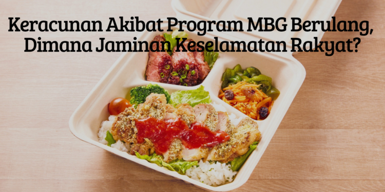 Keracunan Akibat Program MBG Berulang, Dimana Jaminan Keselamatan Rakyat?