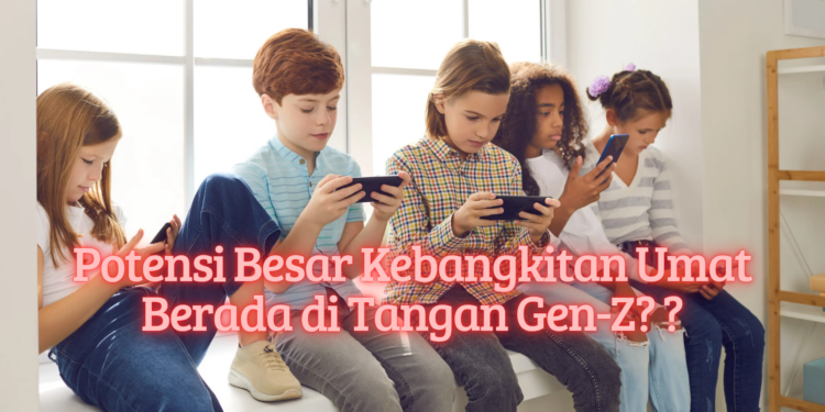 Potensi Besar Kebangkitan Umat Berada di Tangan Gen-Z?