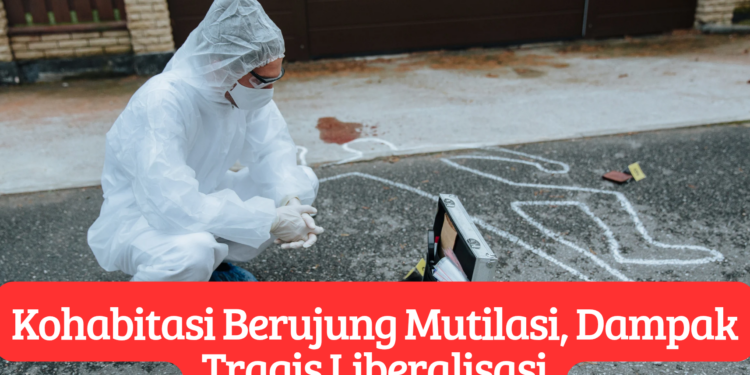 Kohabitasi Berujung Mutilasi, Dampak Tragis Liberalisasi
