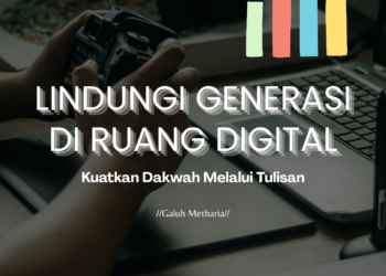 Lindungi Generasi Di Ruang Digital: Kuatkan Dakwah Melalui Tulisan